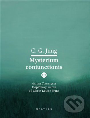 Kniha: Mysterium Coniunctionis III. (Carl Gustav Jung). Malvern, 2022 Kniha: Mysterium Coniunctionis III. (Carl Gustav Jung). Malvern, 2022