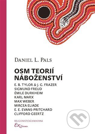Kniha: Osm teorií náboženství (Daniel L. Pals). ExOriente, 2021 Kniha: Osm teorií náboženství (Daniel L. Pals). ExOriente, 2021