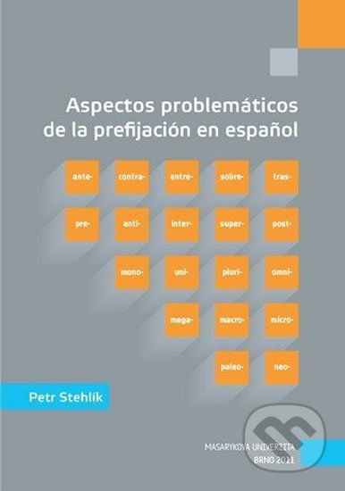 Kniha: Aspectos problemáticos de la prefijación en espanol (Petr Stehlík). Muni Press, 2011 Kniha: Aspectos problemáticos de la prefijación en espanol (Petr Stehlík). Muni Press, 2011