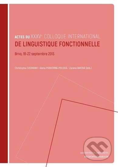 Actes du XXXVe colloque international de linguistique fonctionnelle: Brno, 18–22 septembre 2013 - Christophe Cusimano, Muni Press, 2016