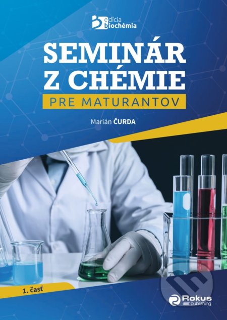 Kniha: Seminár z chémie pre maturantov (Marián Čurda). Rokus, 2021 Kniha: Seminár z chémie pre maturantov (Marián Čurda). Rokus, 2021