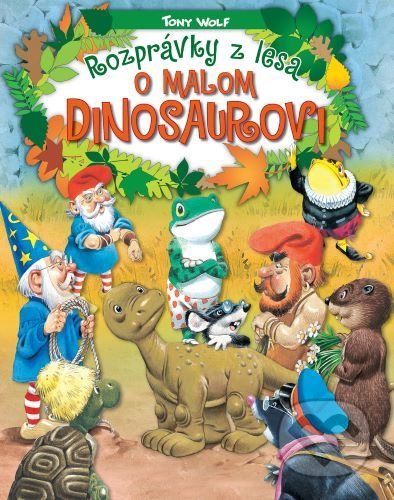 Kniha: Rozprávky z lesa - o malom dinosaurovi (Tony Wolf). Foni book, 2021 Kniha: Rozprávky z lesa - o malom dinosaurovi (Tony Wolf). Foni book, 2021