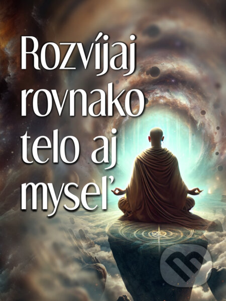 Kniha: Rozvíjaj rovnako telo aj myseľ (Michal Drienik). Meditation, 2021 Kniha: Rozvíjaj rovnako telo aj myseľ (Michal Drienik). Meditation, 2021