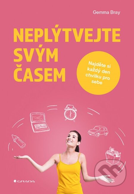 E-kniha: Neplýtvejte svým časem (Gemma Bray). Grada, 2021 E-kniha: Neplýtvejte svým časem (Gemma Bray). Grada, 2021