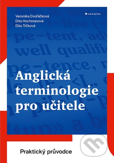 E-kniha: Anglická terminologie pro učitele (Dita Hochmanová, Dita Trčková a Veronika Dvořáčková). Grada, 2021 E-kniha: Anglická terminologie pro učitele (Dita Hochmanová, Dita Trčková a Veronika Dvořáčková). Grada, 2021