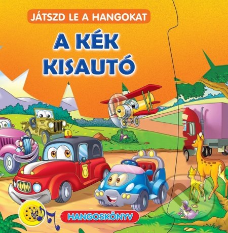 Kniha: A kék kisautó - Játszd le a hangokat (Foni book HU). Foni book HU, 2019 Kniha: A kék kisautó - Játszd le a hangokat (Foni book HU). Foni book HU, 2019