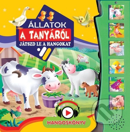 Kniha: Állatok a tanyáról - Játszd le a hangokat (Foni book HU). Foni book HU, 2021 Kniha: Állatok a tanyáról - Játszd le a hangokat (Foni book HU). Foni book HU, 2021