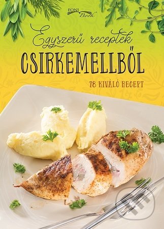 Kniha: Egyszeru receptek csirkemellbol (Foni book HU). Foni book HU, 2020 Kniha: Egyszeru receptek csirkemellbol (Foni book HU). Foni book HU, 2020