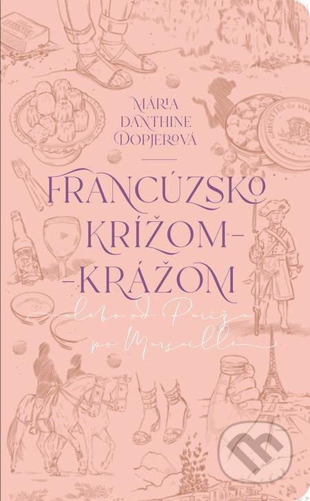 E-kniha: Francúzsko krížom-krážom (Mária Danthine Dopjerová). Slovart E-kniha: Francúzsko krížom-krážom (Mária Danthine Dopjerová). Slovart