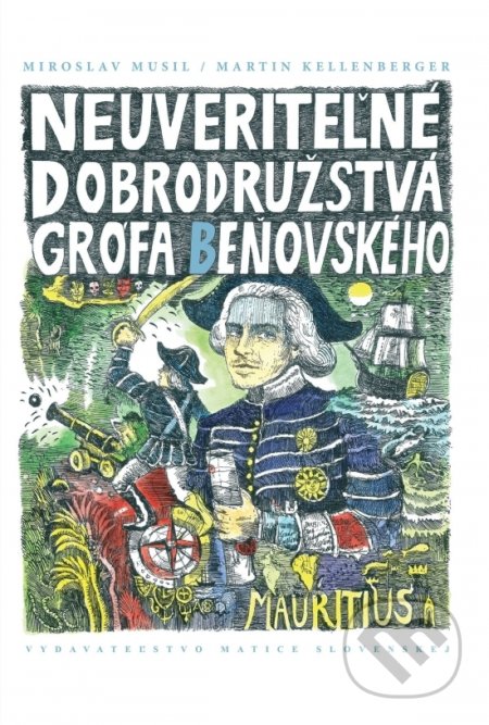 Kniha: Neuveriteľné dobrodružstvá grófa Beňovského (Martin Kellenberger a Miroslav Musil). Matica slovenská, 2021 Kniha: Neuveriteľné dobrodružstvá grófa Beňovského (Martin Kellenberger a Miroslav Musil). Matica slovenská, 2021