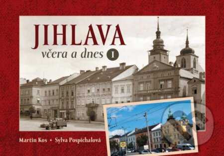 Kniha: Jihlava včera a dnes I. (Martin Kos a Sylva Pospíchalová). Tváře, 2021 Kniha: Jihlava včera a dnes I. (Martin Kos a Sylva Pospíchalová). Tváře, 2021