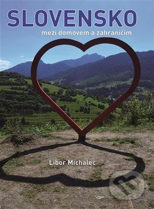 Slovensko mezi domovem a zahraničím - Libor Michalec, Libor Michalec, 2021