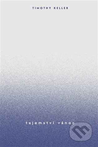 Kniha: Tajemství Vánoc (Timothy Keller). Biblion, 2021 Kniha: Tajemství Vánoc (Timothy Keller). Biblion, 2021