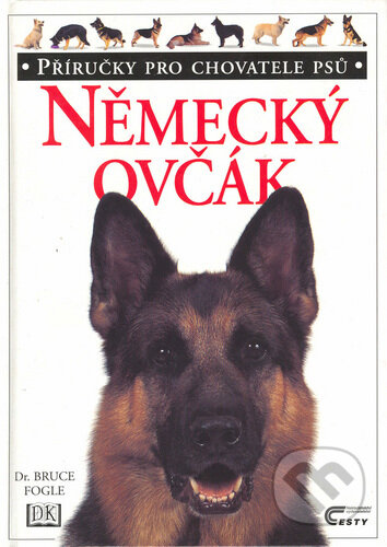 Kniha: Německý ovčák (Bruce Fogle a Tracy Morganová). Cesty, 1999 Kniha: Německý ovčák (Bruce Fogle a Tracy Morganová). Cesty, 1999