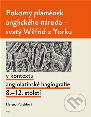 Kniha: Pokorný plamének anglického národa (Helena Polehlová). Argo, 2021 Kniha: Pokorný plamének anglického národa (Helena Polehlová). Argo, 2021