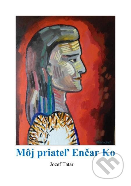 E-kniha: Môj priateľ Enčar Ko (Jozef Tatár). Mgr. Jozef Tatar E-kniha: Môj priateľ Enčar Ko (Jozef Tatár). Mgr. Jozef Tatar