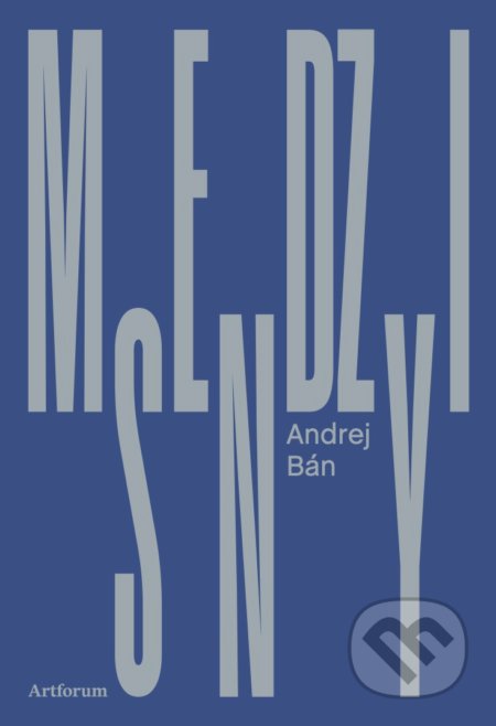 Kniha: Medzisny (Andrej Bán). Artforum, 2021 Kniha: Medzisny (Andrej Bán). Artforum, 2021