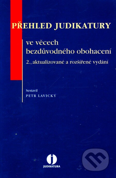 Kniha: Přehled judikatury ve věcech bezdůvodného obohacení (Petr Lavický). Wolters Kluwer ČR, 2012 Kniha: Přehled judikatury ve věcech bezdůvodného obohacení (Petr Lavický). Wolters Kluwer ČR, 2012