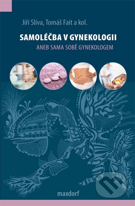 Kniha: Samoléčba v gynekologii (Jiří Slíva a Tomáš Fait). Maxdorf, 2012 Kniha: Samoléčba v gynekologii (Jiří Slíva a Tomáš Fait). Maxdorf, 2012