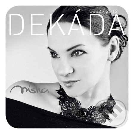 Hudobné CD: Misha: Dekáda 2002/2012 (EMI Music). EMI Music, 2012 Hudobné CD: Misha: Dekáda 2002/2012 (EMI Music). EMI Music, 2012