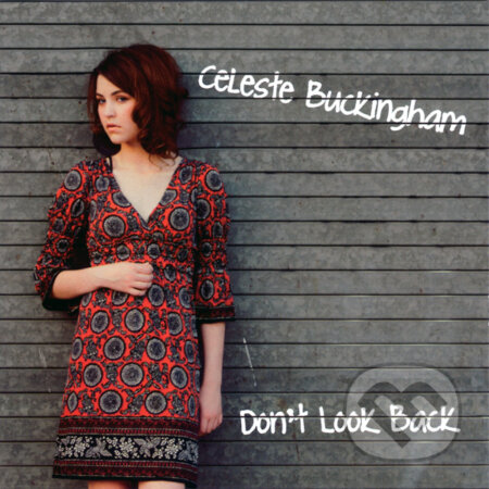 Hudobné CD: Celeste Buckingham: Don't Look Back (EMI Music). EMI Music, 2012 Hudobné CD: Celeste Buckingham: Don't Look Back (EMI Music). EMI Music, 2012