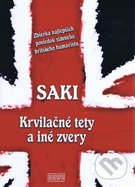 Kniha: Krvilačné tety a iné zvery (Saki). Európa, 2012 Kniha: Krvilačné tety a iné zvery (Saki). Európa, 2012