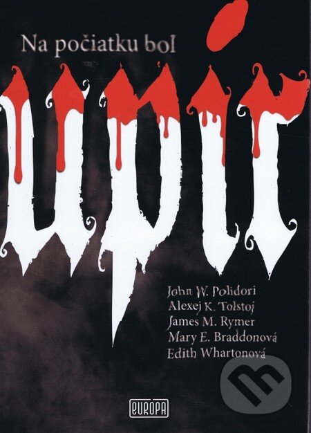 Kniha: Na počiatku bol Upír (Alexej K. Tolstoj a kolektív). Európa, 2012 Kniha: Na počiatku bol Upír (Alexej K. Tolstoj a kolektív). Európa, 2012