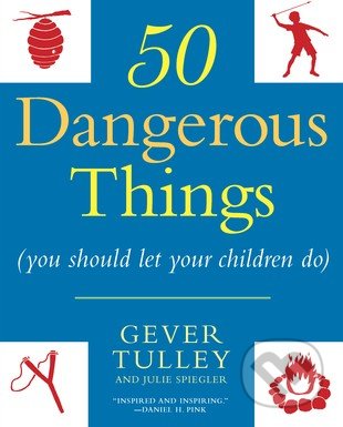 50 Dangerous Things - Gever Tulley, NAL, 2011