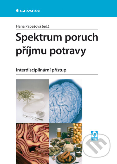 E-kniha: Spektrum poruch příjmu potravy (Hana Papežová). Grada, 2010 E-kniha: Spektrum poruch příjmu potravy (Hana Papežová). Grada, 2010