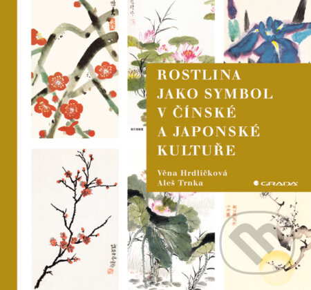 E-kniha: Rostlina jako symbol v čínské a japonské kultuře (Aleš Trnka a Věna Hrdličková). Grada, 2009 E-kniha: Rostlina jako symbol v čínské a japonské kultuře (Aleš Trnka a Věna Hrdličková). Grada, 2009