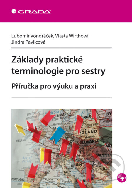 E-kniha: Základy praktické terminologie pro sestry (Jindra Pavlicová, Lubomír Vondráček a Vlasta Wirthová). Grada, 2011 E-kniha: Základy praktické terminologie pro sestry (Jindra Pavlicová, Lubomír Vondráček a Vlasta Wirthová). Grada, 2011