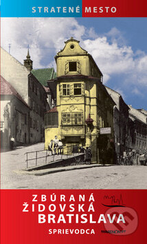 Kniha: Zbúraná židovská Bratislava (Zuzana Ševčíková). Marenčin PT, 2012 Kniha: Zbúraná židovská Bratislava (Zuzana Ševčíková). Marenčin PT, 2012