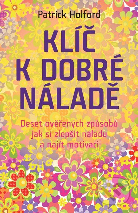 Kniha: Klíč k dobré náladě (Patrick Holford). ANAG, 2013 Kniha: Klíč k dobré náladě (Patrick Holford). ANAG, 2013