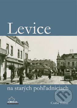 Kniha: Levice na starých pohľadniciach (Csaba Tolnai). DAJAMA, 2012 Kniha: Levice na starých pohľadniciach (Csaba Tolnai). DAJAMA, 2012