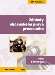 Základy občanského práva procesního - Ilona Schelleová, Key publishing, 2012