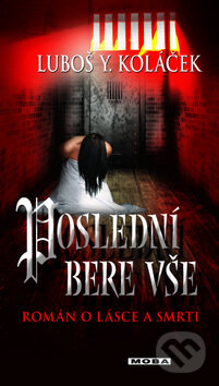Kniha: Poslední bere vše (Luboš Y. Koláček). Moba, 2012 Kniha: Poslední bere vše (Luboš Y. Koláček). Moba, 2012