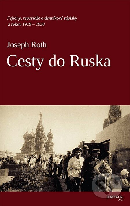 Kniha: Cesty do Ruska (Joseph Roth). Premedia, 2012 Kniha: Cesty do Ruska (Joseph Roth). Premedia, 2012