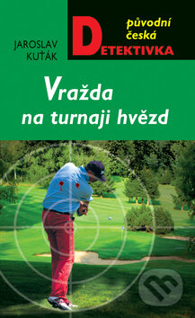 Kniha: Vraždy na turnaji hvězd (Jaroslav Kuťák). Moba, 2012 Kniha: Vraždy na turnaji hvězd (Jaroslav Kuťák). Moba, 2012
