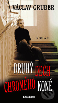Kniha: Druhý dech chromého koně (Václav Gruber). Moba, 2012 Kniha: Druhý dech chromého koně (Václav Gruber). Moba, 2012