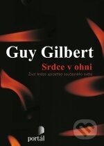 Kniha: Srdce v ohni (Guy Gilbert). Portál, 2012 Kniha: Srdce v ohni (Guy Gilbert). Portál, 2012