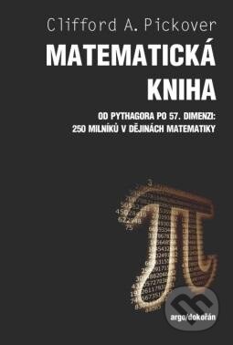 Kniha: Matematická kniha (Clifford A. Pickover). Dokořán, 2012 Kniha: Matematická kniha (Clifford A. Pickover). Dokořán, 2012