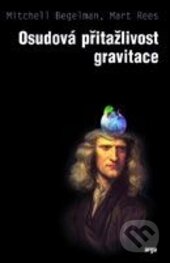 Kniha: Osudová přitažlivost gravitace (Mitchell Begelman a Martin Rees). Dokořán, 2013 Kniha: Osudová přitažlivost gravitace (Mitchell Begelman a Martin Rees). Dokořán, 2013