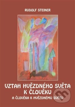 Kniha: Vztah hvězdného světa k člověku (Rudolf Steiner). Michael, 2012 Kniha: Vztah hvězdného světa k člověku (Rudolf Steiner). Michael, 2012