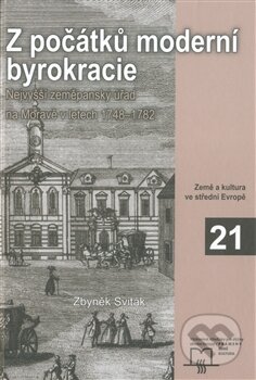 Kniha: Z počátků moderní byrokracie (Zbyněk Sviták). Matice moravská, 2011 Kniha: Z počátků moderní byrokracie (Zbyněk Sviták). Matice moravská, 2011