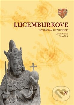 Kniha: Lucemburkové (Jaroslav Čechura a Václav Žůrek). Pavel Ševčík - VEDUTA, 2012 Kniha: Lucemburkové (Jaroslav Čechura a Václav Žůrek). Pavel Ševčík - VEDUTA, 2012
