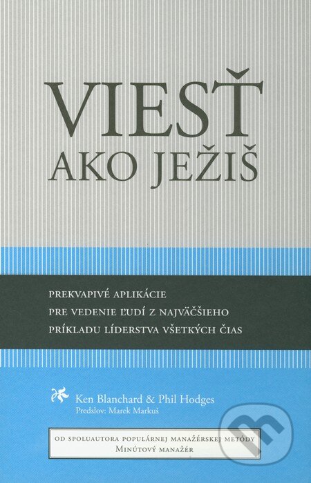 Kniha: Viesť ako Ježiš (Ken Blanchard a Phil Hodges). Porta Libri, 2012 Kniha: Viesť ako Ježiš (Ken Blanchard a Phil Hodges). Porta Libri, 2012