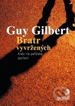 Kniha: Bratr vyvržených (Guy Gilbert). Portál, 2012 Kniha: Bratr vyvržených (Guy Gilbert). Portál, 2012