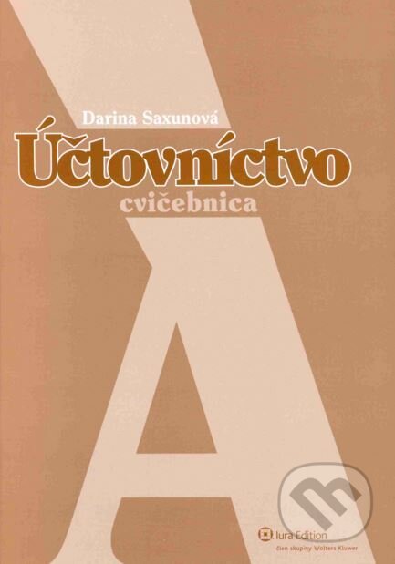 Účtovníctvo A - Cvičebnica - Darina Saxunová, Wolters Kluwer (Iura Edition), 2004
