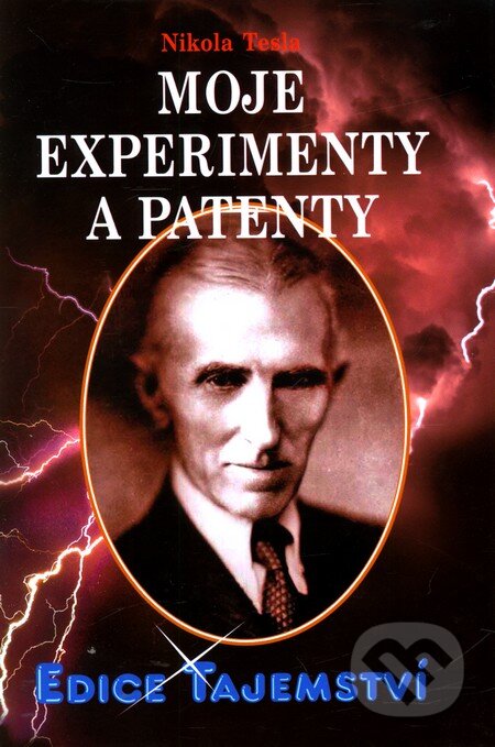 Kniha: Moje experimenty a patenty (Nikola Tesla). Dialog, 2012 Kniha: Moje experimenty a patenty (Nikola Tesla). Dialog, 2012