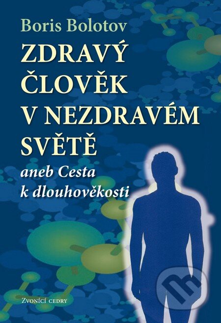 Kniha: Zdravý člověk v nezdravém světě (Boris Bolotov). Valentýna Lymarenko-Novodarská - Zvonící cedry, 2012 Kniha: Zdravý člověk v nezdravém světě (Boris Bolotov). Valentýna Lymarenko-Novodarská - Zvonící cedry, 2012